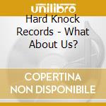 Hard Knock Records - What About Us?
