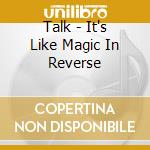 Talk - It's Like Magic In Reverse cd