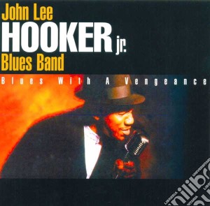 John Lee Hooker Jr. - Blues With A Vengeance cd musicale di John Lee Hooker Jnr