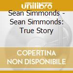 Sean Simmonds - Sean Simmonds: True Story cd