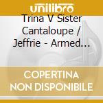Trina V Sister Cantaloupe / Jeffrie - Armed & Dangerous cd