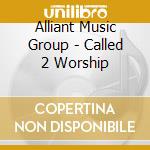 Alliant Music Group - Called 2 Worship cd
