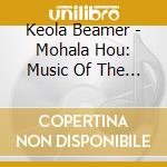 Keola Beamer - Mohala Hou: Music Of The Hawaiian Renaissance cd