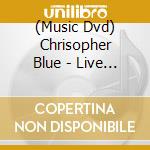 (Music Dvd) Chrisopher Blue - Live In Seattle cd musicale