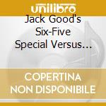 Jack Good's Six-Five Special Versus Jack Good's Oh Boy! / Various cd musicale
