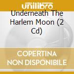 Underneath The Harlem Moon (2 Cd) cd musicale di Various Artists