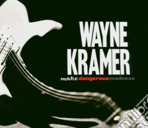 Wayne Kramer - More Dangerous Madness cd musicale di Wayne Kramer