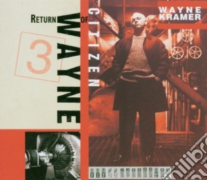 Wayne Kramer - Return Of Citizen Wayne cd musicale di Wayne Kramer