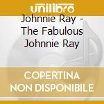 Johnnie Ray - The Fabulous Johnnie Ray cd