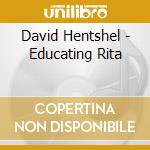 David Hentshel - Educating Rita cd musicale di David Hentshel