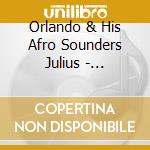 Orlando & His Afro Sounders Julius - Orlando'S Afro Ideas: 1969-1972 cd