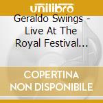 Geraldo Swings - Live At The Royal Festival Hal cd musicale di Geraldo Swings