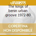 The kings of benin urban groove 1972-80 cd musicale di T.p. orchestre poly-rythmo