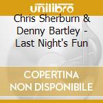 Chris Sherburn & Denny Bartley - Last Night's Fun cd