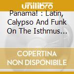 Panama! : Latin, Calypso And Funk On The Isthmus 1965-1975 / Various (2 Cd) cd musicale di Artisti Vari