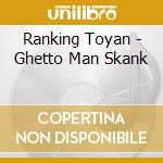 Ranking Toyan - Ghetto Man Skank cd