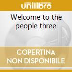 Welcome to the people three cd