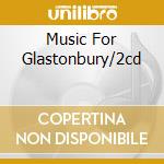 Music For Glastonbury/2cd cd