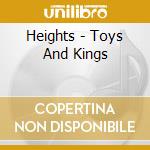 Heights - Toys And Kings cd musicale di Heights