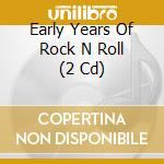 Early Years Of Rock N Roll (2 Cd) cd