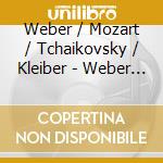 Weber / Mozart / Tchaikovsky / Kleiber - Weber Mozart & Tchaikovsky cd