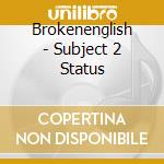 Brokenenglish - Subject 2 Status