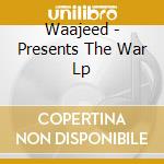 Waajeed - Presents The War Lp cd musicale di WAAJEED