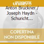 Anton Bruckner / Joseph Haydn - Schuricht Conducts Anton Bruckner cd musicale di Anton Bruckner / Franz Joseph Haydn