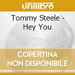 Tommy Steele - Hey You cd musicale di Tommy Steele