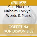 Matt Monro / Malcolm Lockye - Words & Music cd musicale di Matt Monro / Malcolm Lockye