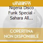 Nigeria Disco Funk Special - Sahara All Stars,T-Fire,Haastrup J... cd