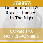Desmond Child & Rouge - Runners In The Night cd musicale di DESMOND CHILD & ROUG