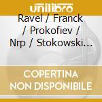 Ravel / Franck / Prokofiev / Nrp / Stokowski - Stokowski cd musicale di Ravel / Franck / Prokofiev / Nrp / Stokowski