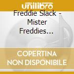 Freddie Slack - Mister Freddies Boogie cd musicale di Freddie Slack