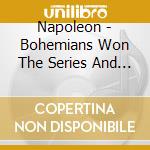 Napoleon - Bohemians Won The Series And The Little Guy Joined The Band cd