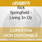 Rick Springfield - Living In Oz cd musicale di Rick Springfield