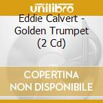 Eddie Calvert - Golden Trumpet (2 Cd) cd