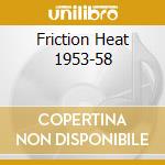 Friction Heat 1953-58 cd