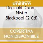 Reginald Dixon - Mister Blackpool (2 Cd) cd musicale di Reginald Dixon