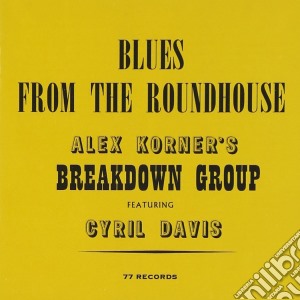 Alexis Korner + Cyril Davie - Blues From The Roundhouse cd musicale di Alexis Korner + Cyril Davie