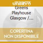 Greens Playhouse Glasgow / Various (2 Cd) cd musicale di Various Artists