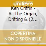 Ken Griffin - At The Organ, Drifting & (2 Cd) cd musicale di Ken Griffin