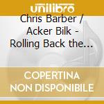 Chris Barber / Acker Bilk - Rolling Back the Years cd