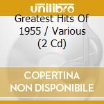 Greatest Hits Of 1955 / Various (2 Cd) cd musicale di Various Artists