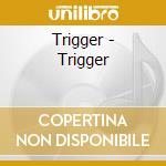 Trigger - Trigger cd