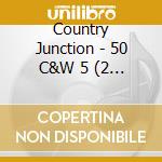 Country Junction - 50 C&W 5 (2 Cd) cd