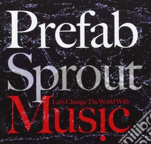 Prefab Sprout - Let's Change The World With Music cd musicale di Prefab Sprout