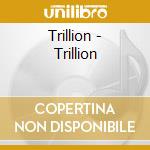 Trillion - Trillion cd musicale di TRILLION