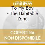 To My Boy - The Habitable Zone cd