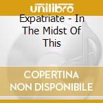 Expatriate - In The Midst Of This cd musicale di Expatriate